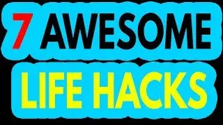 7 SIMPLE LIFE HACKS THAT WILL CHANGE YOUR LIFE!
