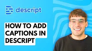 How to Add Captions in Descript [2026 Full Guide]