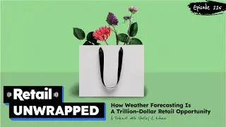 EP 225: How Weather Forecasting Is a Trillion-Dollar Retail Opportunity