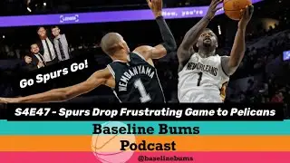 Baseline Bums Podcast S4E47 - Spurs Drop Frustrating Game to Pelicans&hellip;
