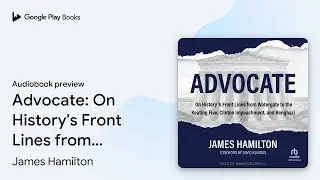 Advocate: On History's Front Lines from&hellip; by James Hamilton &middot; Audiobook preview