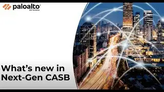 What's New in Next-Gen CASB
