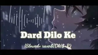 Dard Dilo ke kam ho jate (slowed+lofi)song