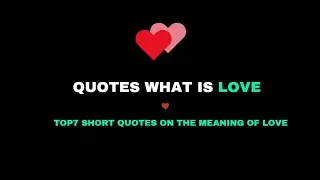 TOP7 SHORT QUOTES ON THE MEANING OF LOVE