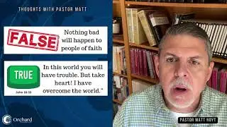 Nothing Bad Will Happen to People of Faith - Thoughts w/ Pastor Matt Hoyt - Orchard Community Church