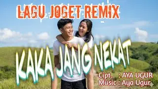 KAKA JANG NEKAT//🔥LAGU DANGDUT JOGET PESTA TERBARU 🔥// song writer & Music: Aya Ugur 