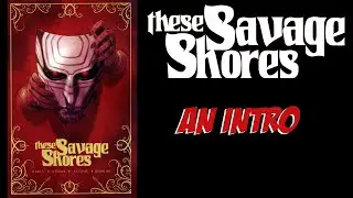 These Savage Shores - An Intro