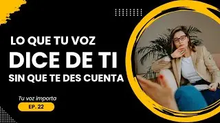 EP22: Lo que tu voz dice de ti, sin que te des cuenta. 👀