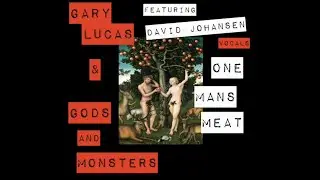 ONE MAN'S MEAT--GARY LUCAS & GODS AND MONSTERS featuring DAVID JOHANSEN
