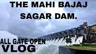 THE MAHI BAJAJ SAGAR DAM❤️ VLOG.||ALL 16 GATES OPEN||AWESOME VIEWS CHECK OUT||VLOG 8