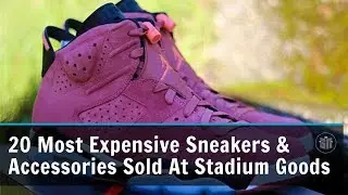 20 Most Expensive Sneakers & Accessories Sold At Stadium Goods