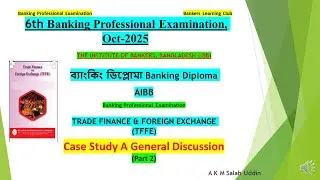 Case Study, 6th Banking Professional Examination, TRADE FINANCE & FOREIGN EXCHANGE (Part-2)