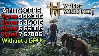 Where Winds Meet - Ryzen 3 3200G - Ryzen 5 3400G - Ryzen 5 5600G - Ryzen 7 5700G - Athlon 3000G