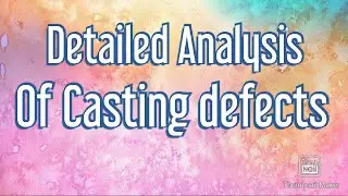 Detailed analysis of Casting defects