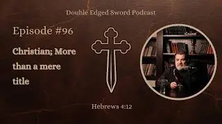 Double Edged Sword Podcast Episode 96: Christian; More than a mere title