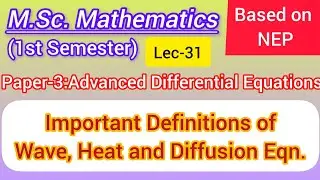 Lec-31 | Important Definitions of Wave, Heat and Diffusion Equations | M.Sc. Maths 1st Sem NEP