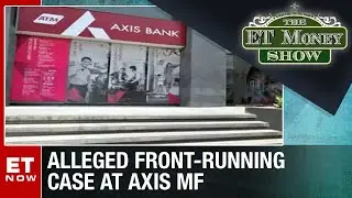 What's The Axis MF Front-Running Allegation About? | The ET Money Show