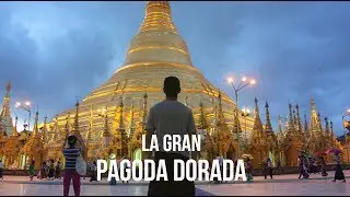 LA GRAN PAGODA DORADA DE YANGON | MYANMAR
