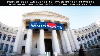 Denver Begs Landlords To House Border Crossers. Spending $180 Million For Free Housing.