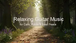 Relaxing Guitar Music for Meditation, Sleep & Inner Peace