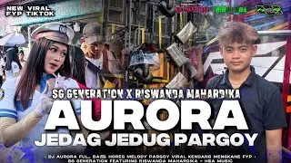 DJ ANDALAN SG GENERATION FT RISWANDA MAHARDIKA‼️DJ AURORA JEDAG JEDUG PARGOY VIRAL TIKTOK TERBARU