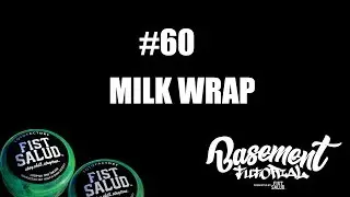 FISTSALUD Presents Basement Tutorial #60 Milk Wrap