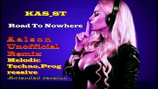 KAS_ST - Road To Nowhere (Aalson Unofficial Remix,Melodic Techno,Progressive House,Extended Version)