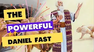 Daniel Fast // Understanding The 21 Days Daniel Fast For Breakthrough