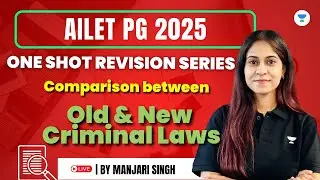 AILET PG 2025| Comparison between Old & New Criminal Laws |ONE SHOT REVISION SERIES Manjari Singh