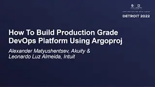 How To Build Production Grade DevOps Platform Usin... Alexander Matyushentsev & Leonardo Luz Almeida