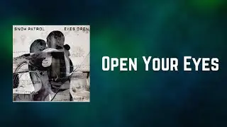 Snow Patrol - Open Your Eyes (Lyrics)