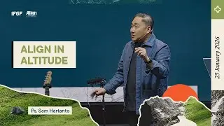 Align In Altitude - Ps. Sam Hartanto - 25 Jan 26 | IFGF BANDUNG
