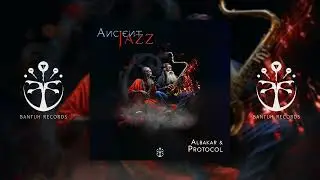Albakar & Protocol - Ancient Jazz (Original Mix)