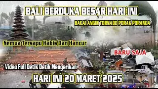 BALI MENGERIKAN ! BADAI ANGIN BESAR BAK TORNADO SAPU HABIS, SEMUA HANCUR PORAK PORANDA 20-3-2025