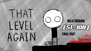 That Level Again Walkthrough (Levels 51-108) | Mind-Bending Puzzle Game! [Final Part]