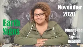 November 2020 Channelings & Crystal Readings:  Earth Signs (Taurus, Virgo, Capricorn)