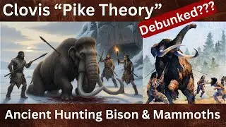 Mammoth & Bison, Clovis, Ancient Hunting Techniques. Pike Theory Debunked?
