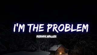 Morgan Wallen - I&rsquo;m The Problem (Lyric Video)