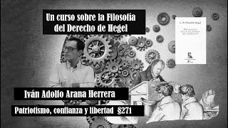 Filosofía del Derecho de Hegel. Patriotismo, Confianza y Libertad §271,  Ivan Adolfo Arana Herrera