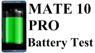 Huawei Mate 10 Pro - BATTERY DRAIN TEST