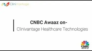 CNBC AWAAZ ON - Clinivantage Healthcare Technologies