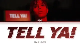 Sik-K (식케이) - TELL YA! Lyrics (Color Coded Lyrics Han/Rom/Eng/가사)