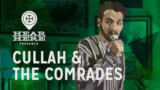 Hear Here Presents: Cullah & the Comrades
