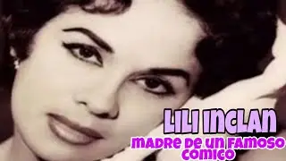 Lili Inclan madre de un famoso cómico de cine y televisión.