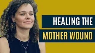 Healing the Mother Wound: How to Heal your Attachment Wound(s) & Reparent Your Inner Child