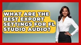 What Are The Best Export Settings For FL Studio Audio? - Music Producer Mastery