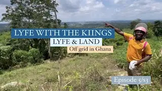 LYFE & LAND - EP5 / S3 OFF GRID IN GHANA