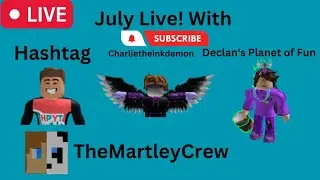 🔴 July Live! With @declansplanet @charlietheinkdemon1933 and @Themartleycrew 🔴