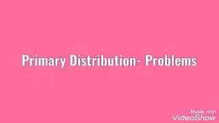 Primary Distribution- Problems