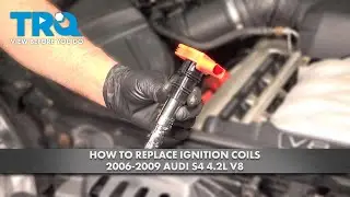 How to Replace Ignition Coils 2006-2009 Audi S4 4.2L V8